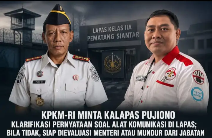 KPKM-RI Minta Kalapas Pujiono Klarifikasi Pernyataan Soal Alat Komunikasi Di Lapas; Bila Tidak, Siap Dievaluasi Menteri Atau Mundur Dari Jabatan.