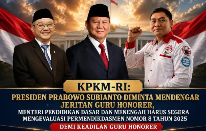 KPKM-RI: Presiden Prabowo Subianto Diminta Mendengar Jeritan Guru Honorer, Menteri Pendidikan Dasar Dan Menengah Harus Segera Mengevaluasi Permendikdasmen Nomor 8 Tahun 2025 Demi Keadilan Guru Honorer