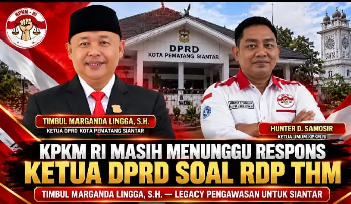 KPKM RI Masih Menunggu Respons Ketua DPRD Timbul Marganda Lingga Soal RDP THM: Legacy Apa yang Ingin Ditinggalkan Untuk Siantar?