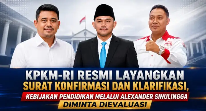 KPKM-RI Resmi Layangkan Surat Konfirmasi Dan Klarifikasi, Kebijakan Pendidikan Bobby Nasution Melalui Alexander Sinulingga Diminta Dievaluasi.